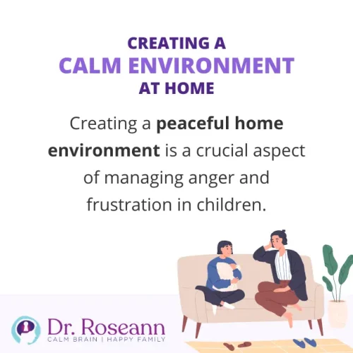 Infographic emphasizing the importance of creating a calm and peaceful home environment to help manage anger and frustration in children, featuring an illustration of a parent and child sitting together in a cozy living room.