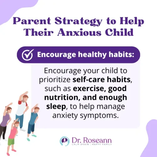 Parent strategy tip from Dr. Roseann encouraging healthy habits to help anxious children, emphasizing exercise, good nutrition, and enough sleep for managing anxiety symptoms.