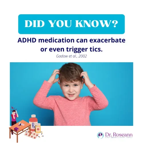 ADHD medication can exacerbate or even trigger tics.