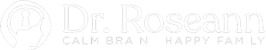 Dr roseann logo with the words calm brain happy family.